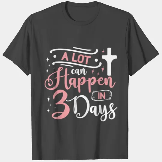 A Lot Can Happen In 3 Days Easter Jesus T Shirts