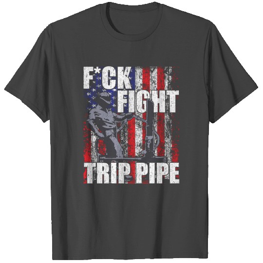 Fuck Fight Trip Pipe Oilfield T Shirts