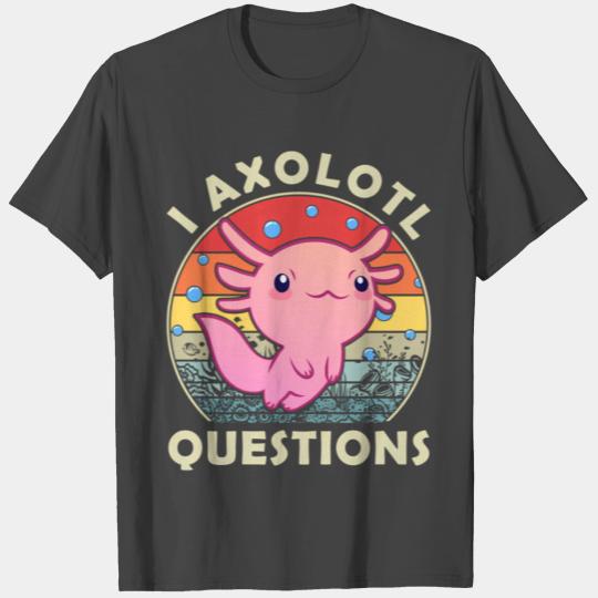 I Axolotl Questions Axolotl T Shirts