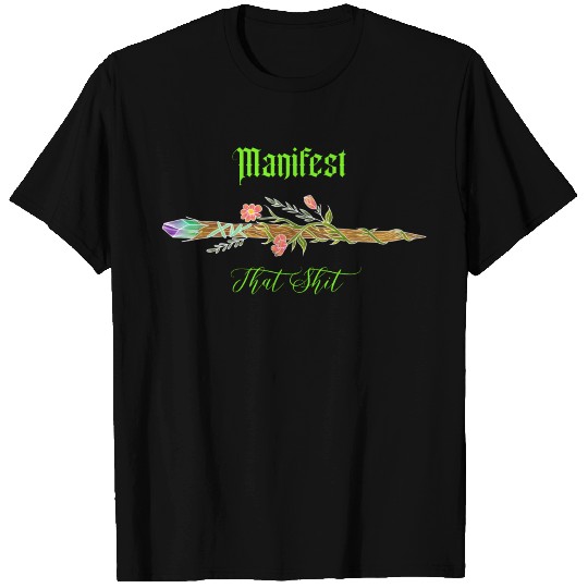 Manifest that Sh*t T Shirts