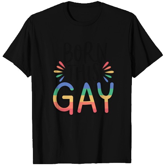 born this gay; gay pride; pride month; lgbt T Shirts
