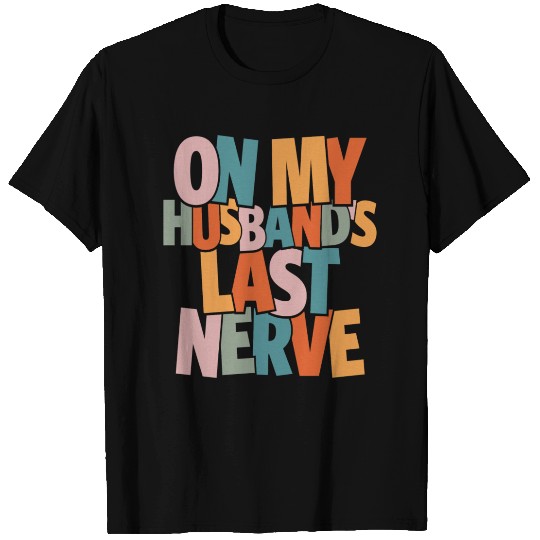 On My Husband s Last Nerve Funny T Shirts