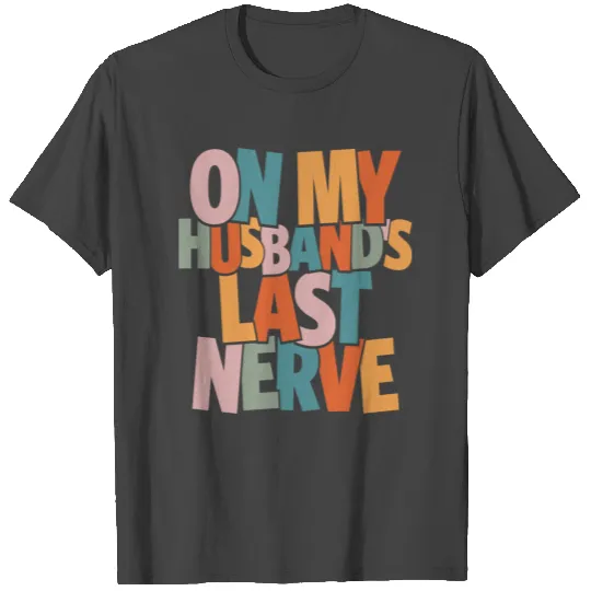 On My Husband s Last Nerve Funny T Shirts