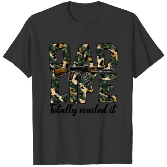 Dad Life Totally Nailed It Military Fathers Day Sh T Shirts
