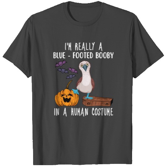 I'M Really A Blue Footed Booby In A Hu T Shirts