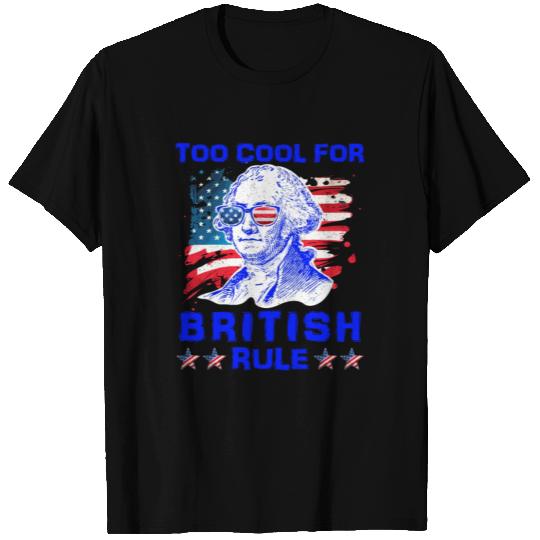 George Washington Too cool for British Rule US T Shirts