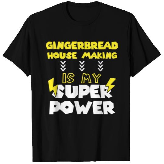 Gingerbread House Making Is My Super Power Funny T Shirts