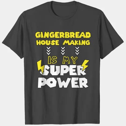Gingerbread House Making Is My Super Power Funny T Shirts