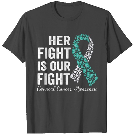 Her Fight Is My Fight Warrior Of Cervical Cancer T Shirts
