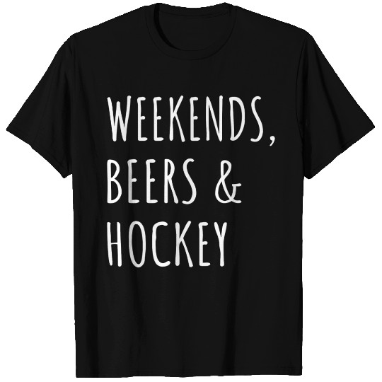 Weekends Beers And Hockey I T Shirts