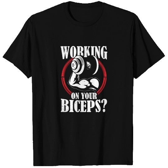 Working On Your Biceps Sayings Muscle Curl T Shirts