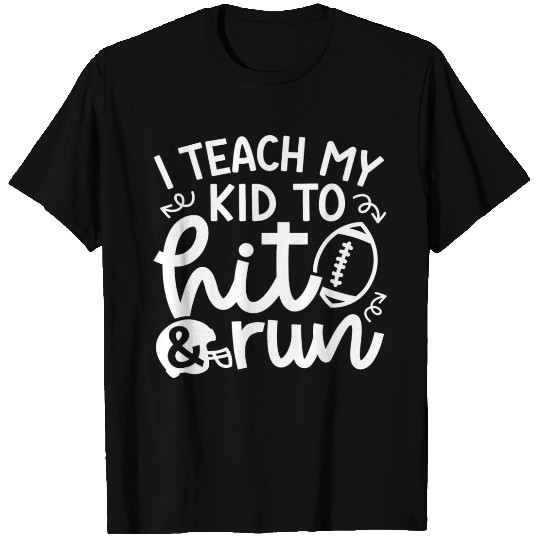 I Teach My Kid To Hit And Run Football Mom Cute T Shirts