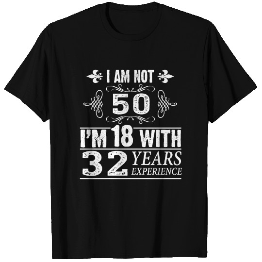 Funny 50th Birthday T Shirts - I Am Not 50