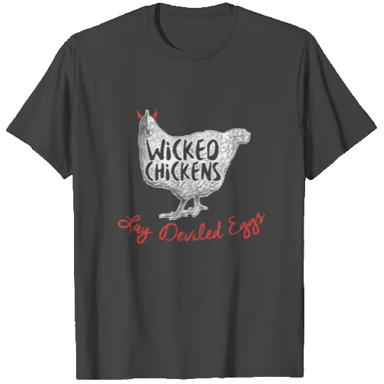 Wicked Chickens Lay Deviled Eggs T Shirts