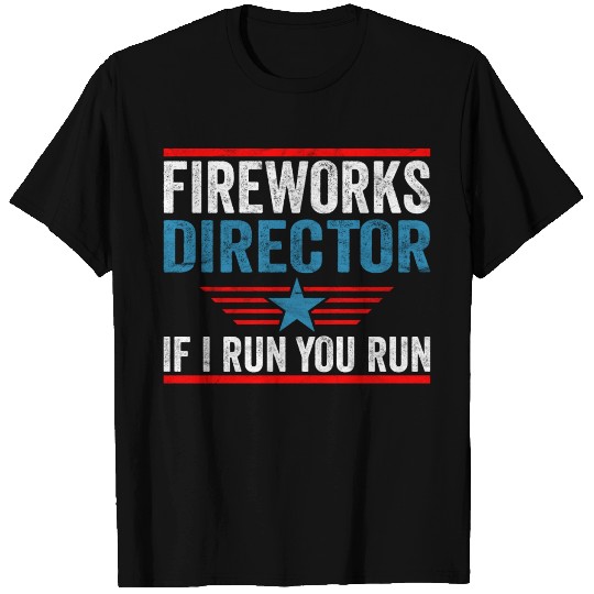 Fireworks Director If I Run 4th Of July T Shirts