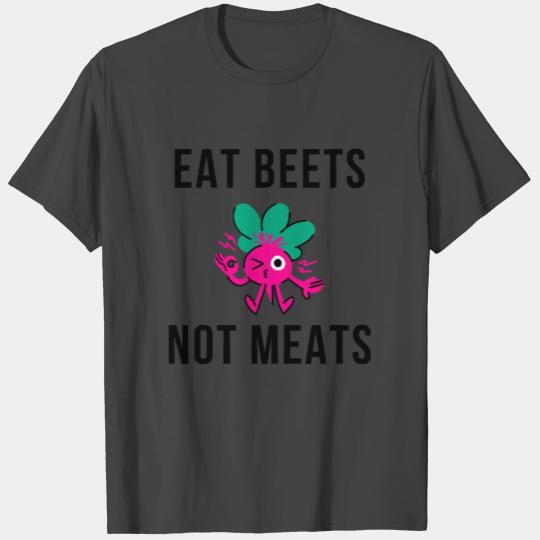 Eat Beets Not Meats T Shirts