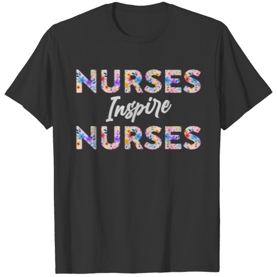Nurses Inre Nurses - Floral Nurse Quote T Shirts