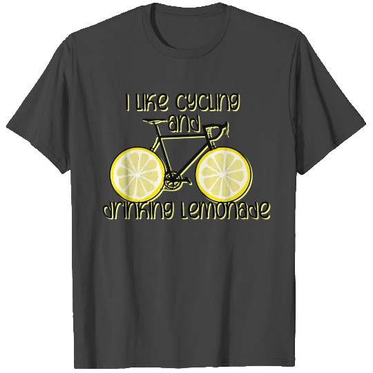 i like cycling and drinking lemonade T Shirts
