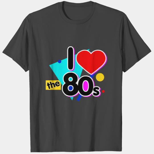 I love the 80s - Retro style - 80s fashion - 1980s T Shirts