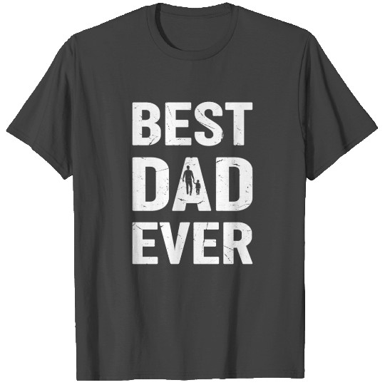 Father's Day - Best Dad Ever T Shirts