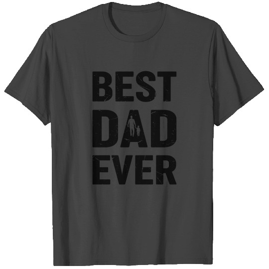 Best Dad Ever - Father's Day T Shirts