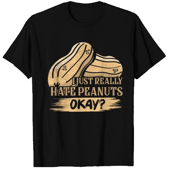 I Just Really Hate Peanuts, Okay? Nut Allergic Awa T Shirts