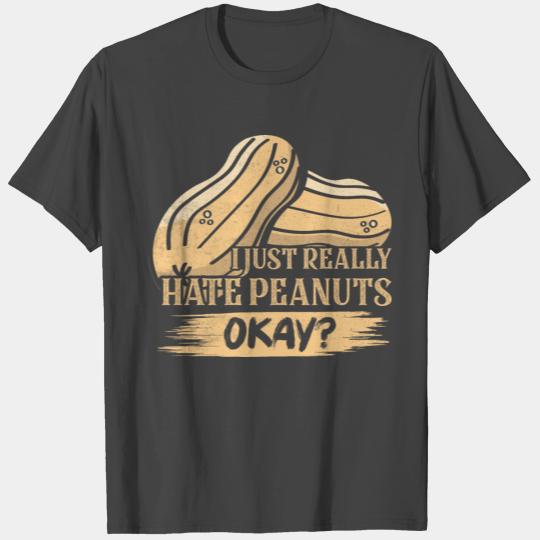 I Just Really Hate Peanuts, Okay? Nut Allergic Awa T Shirts
