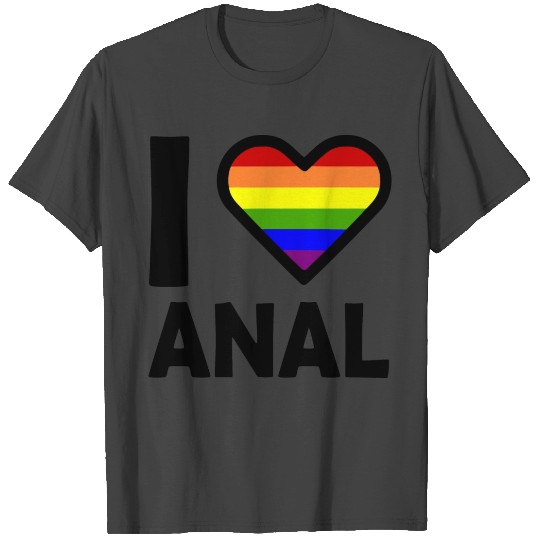 I love anal T Shirts