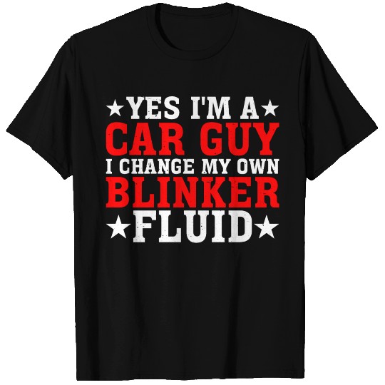 Yes I'm A Car Guy, I Change My Own Blinker Fluid 2 T Shirts