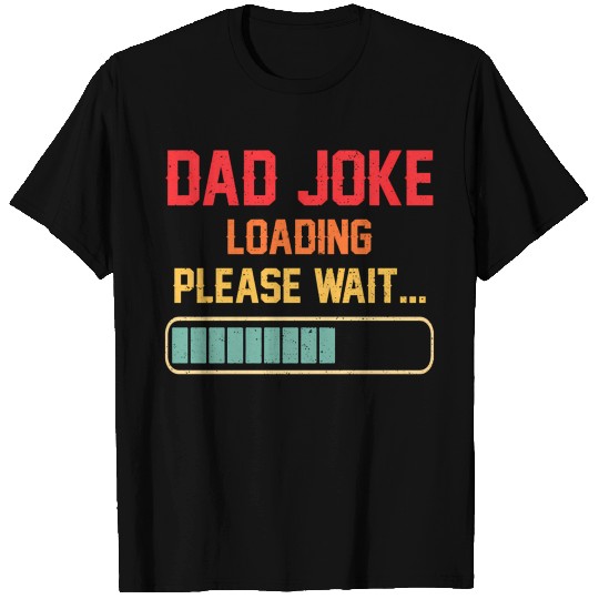 Dad Joke Loading Please Wait Daddy Fathers Day T Shirts