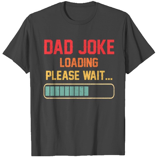 Dad Joke Loading Please Wait Daddy Fathers Day T Shirts