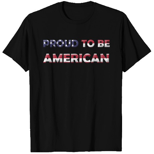 PROUD TO BE AMERICAN T Shirts