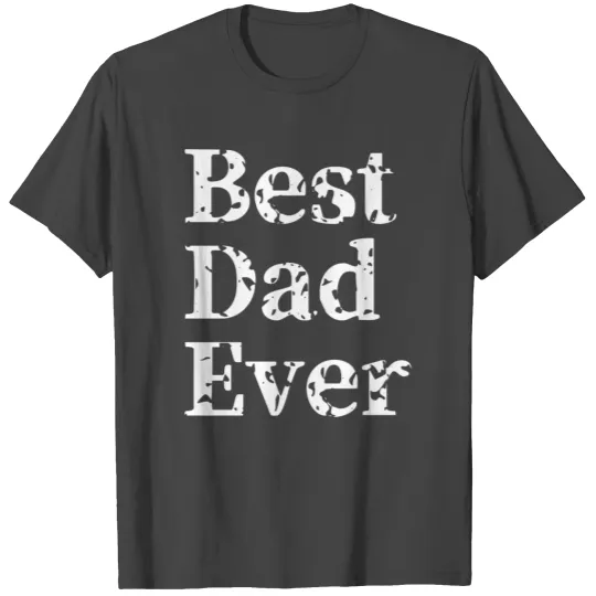 BEST DAD EVER Great Novelty Sarcastic Funny T Shirts