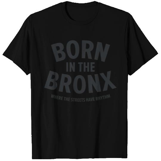 Born in the Bronx Where the Streets Ha T Shirts