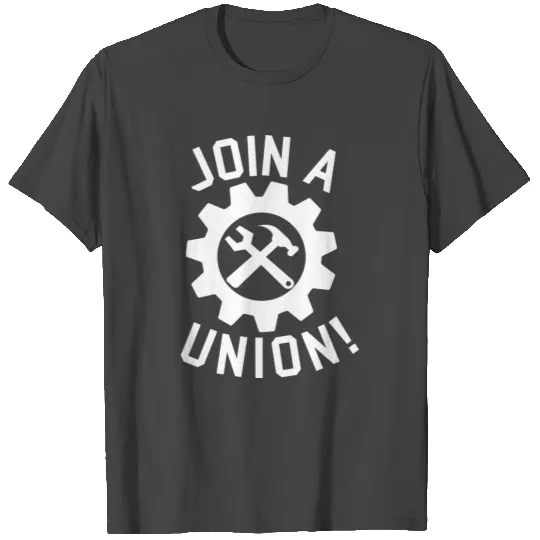 Join A Union Labor Union Workers Rights T Shirts