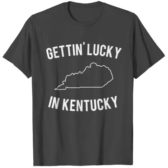 Getting Lucky In Kentucky girl T Shirts