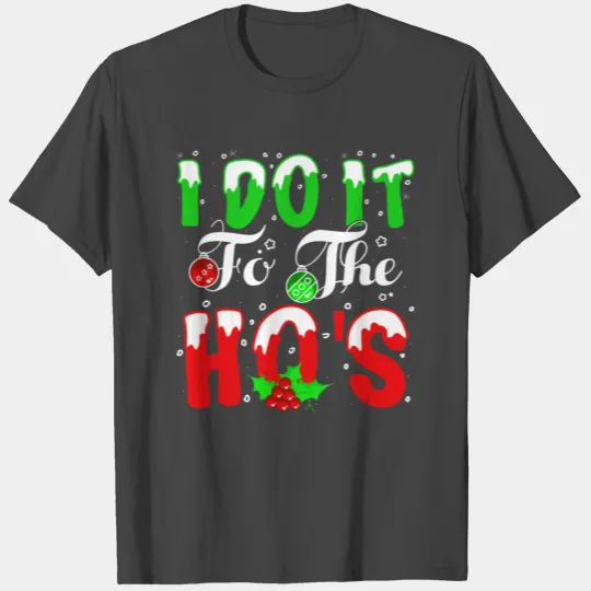 I Do It For The Hos nature T Shirts