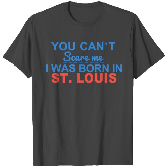 You can't scare me - Born in St. Louis Vector T Shirts