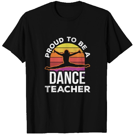 Proud To Be A Dance Teacher Teach Dancing Dancer T Shirts