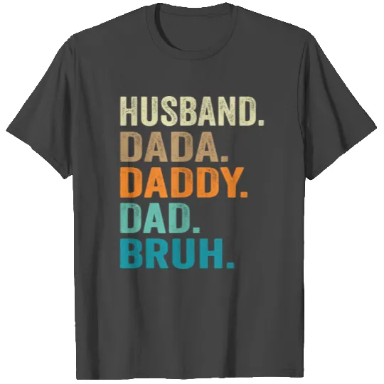 Dada Daddy Dad Bruh Husband Funny Father's Day T Shirts