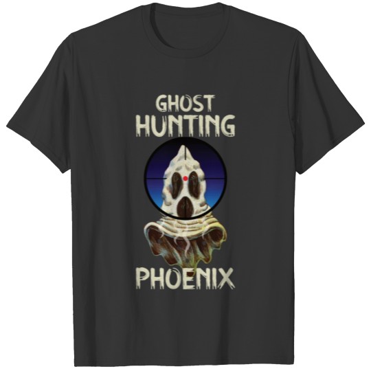 Paranormal Investigator Phoenix Ghost Hunter Ghost T Shirts