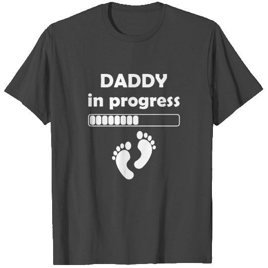 Daddy to be - Daddy In Progress T Shirts