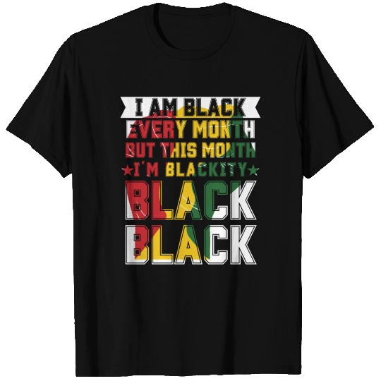 Black Every Month But This Month I'm Blackity T Shirts