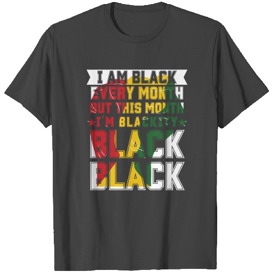 Black Every Month But This Month I'm Blackity T Shirts