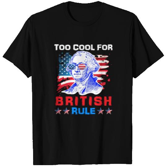 George Washington Too cool for British Rule US T Shirts
