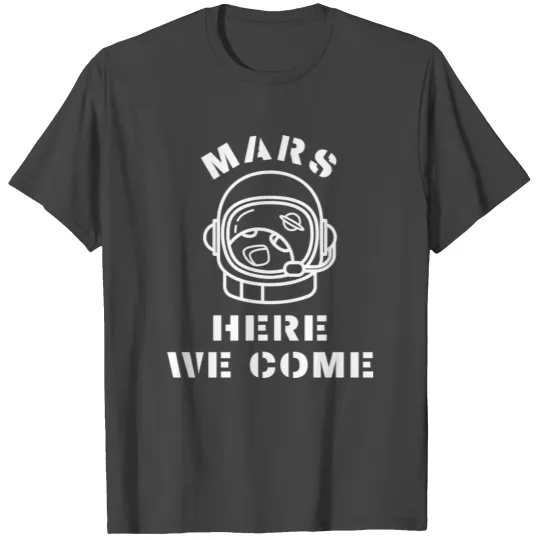 Mars Here We Come T Shirts