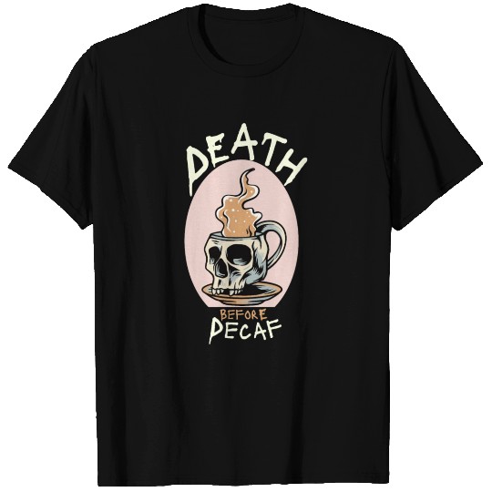 Death Before Decaf - coffee lover gift T Shirts
