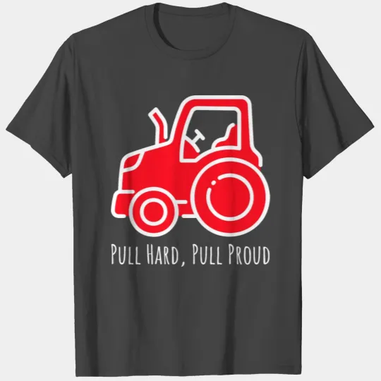Pull Hard, Pull Proud tractor pulling T Shirts