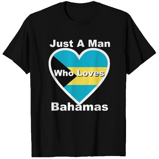 Just A Man Who Loves Bahamas T Shirts