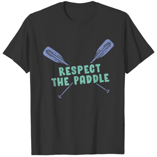 Respect The Paddle Funny Rowing Canoeing Or T Shirts